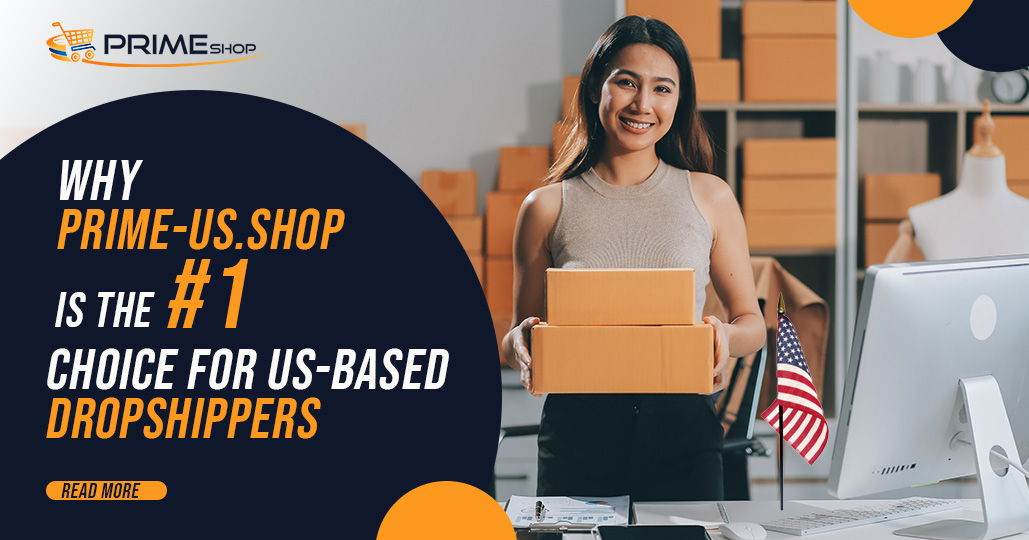 Why Prime-US.Shop Is the #1 Choice for US-Based Dropshippers